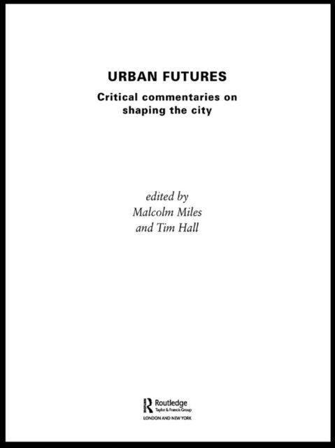 Malcolm Miles, Tim Hall - Urban Futures, E-bok