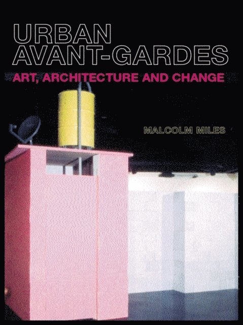 Malcolm Miles - Urban Avant-Gardes, E-bok