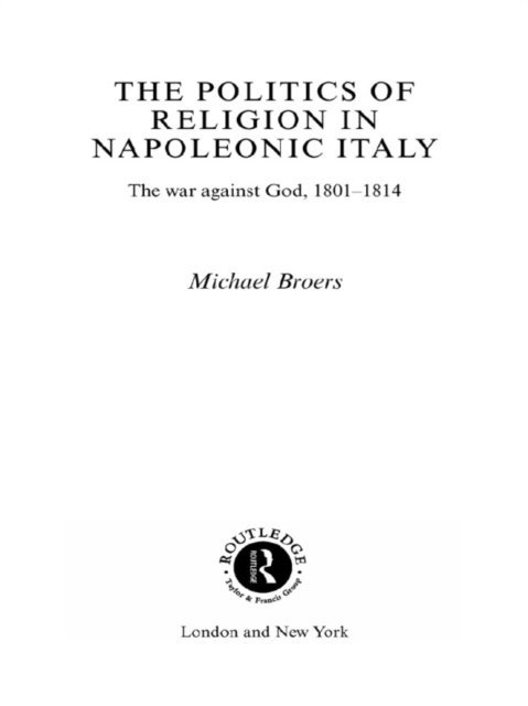 Michael Broers - Politics and Religion in Napoleonic Italy, E-bok