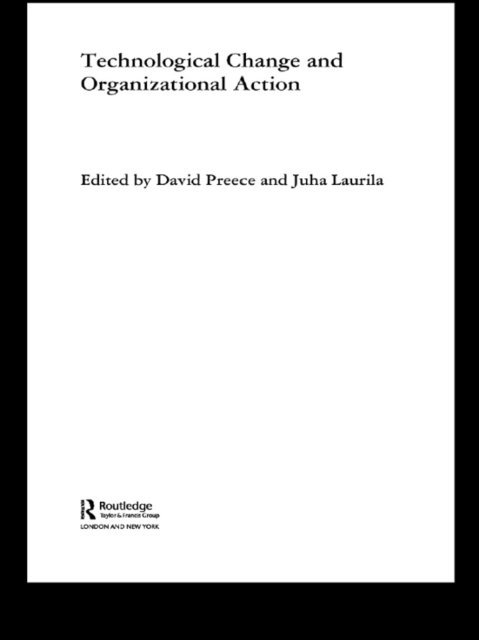 David Preece, Juha Laurila - Technological Change and Organizational Action, E-bok