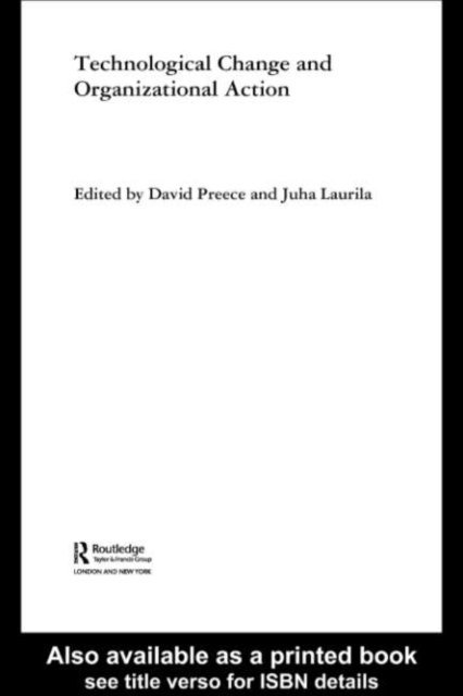 David Preece, Juha Laurila - Technological Change and Organizational Action, E-bok