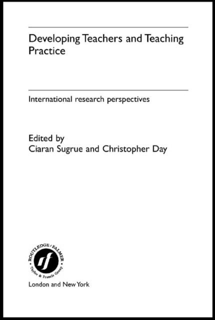 Ciaran Sugrue, Christopher Day - Developing Teachers and Teaching Practice, E-bok