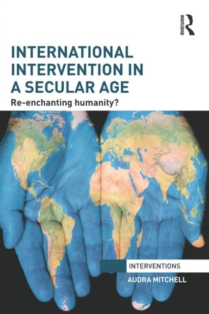 Audra Mitchell - International Intervention in a Secular Age, E-bok