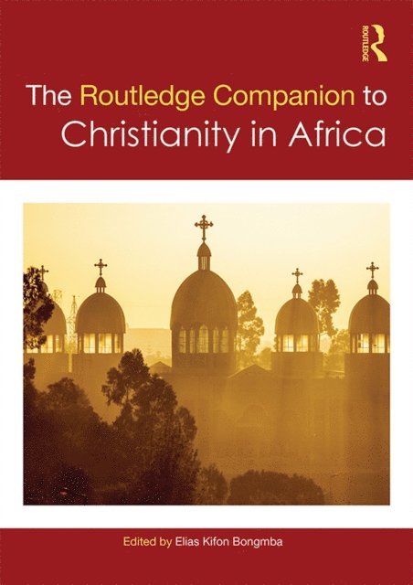 Elias Kifon Bongmba - Routledge Companion to Christianity in Africa, E-bok