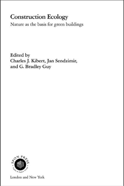 G. Bradley Guy, Jan Sendzimir, Charles J. Kibert - Construction Ecology, E-bok