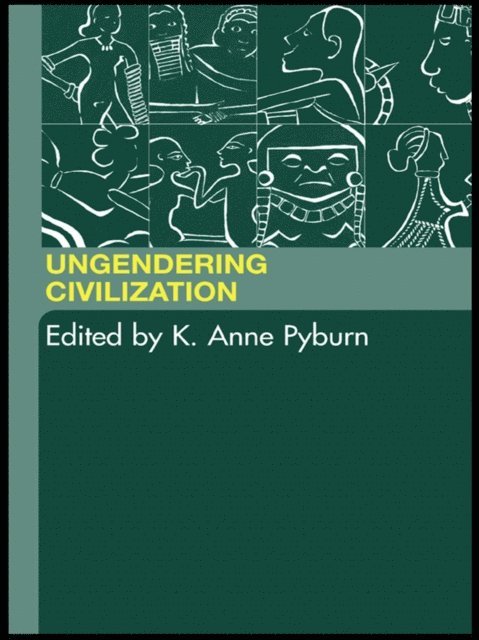 K. Anne Pyburn - Ungendering Civilization, E-bok