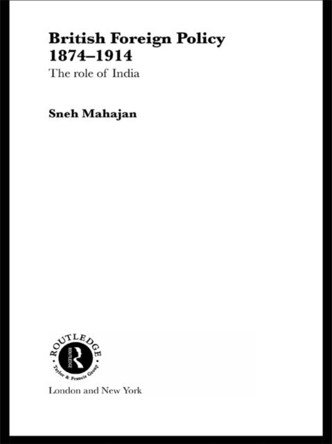 Sneh Mahajan - British Foreign Policy 1874-1914, E-bok