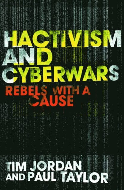 Paul Taylor, Tim Jordan - Hacktivism and Cyberwars, E-bok