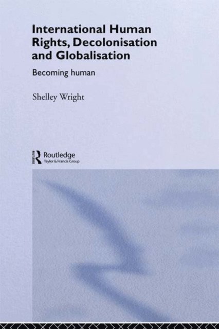 Shelley Wright - International Human Rights, Decolonisation and Globalisation, E-bok
