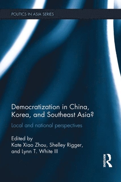 Lynn T. White III, Shelley Rigger, Kate Xiao Zhou - Democratization in China, Korea and Southeast Asia?, E-bok