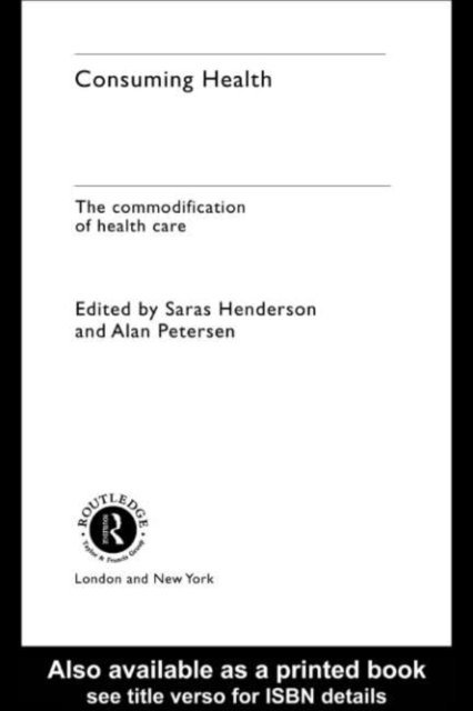Alan Petersen, Sara Henderson - Consuming Health, E-bok