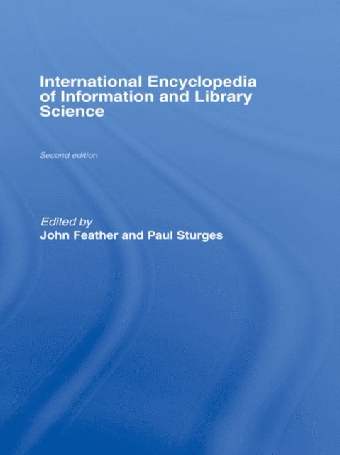 John Feather, Paul Sturges - International Encyclopedia of Information and Library Science, E-bok