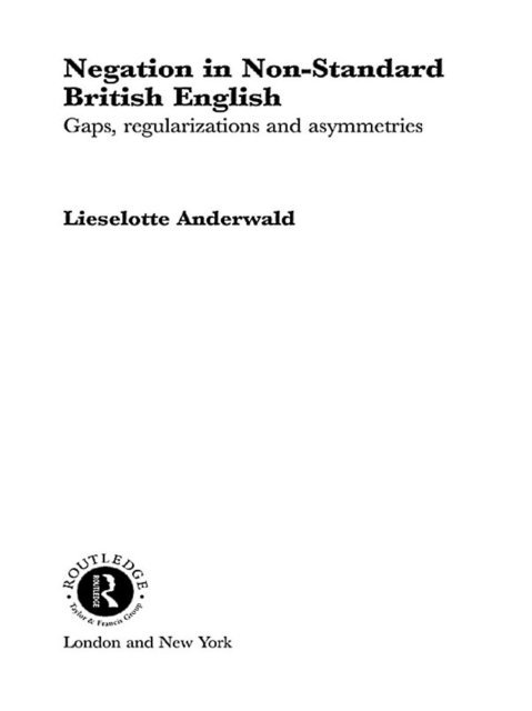 Lieselotte Anderwald - Negation in Non-Standard British English, E-bok