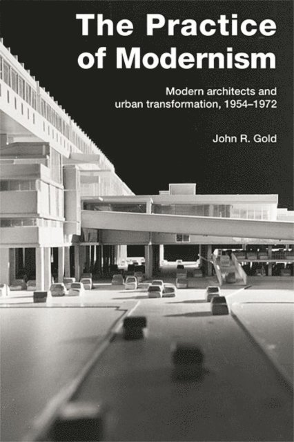 John R. Gold - Practice of Modernism, E-bok