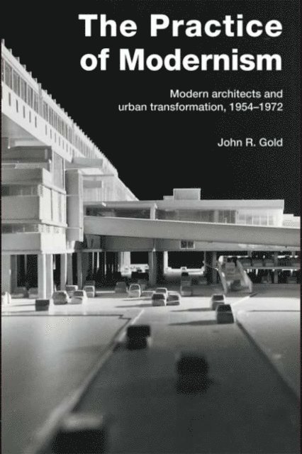 John R. Gold - Practice of Modernism, E-bok