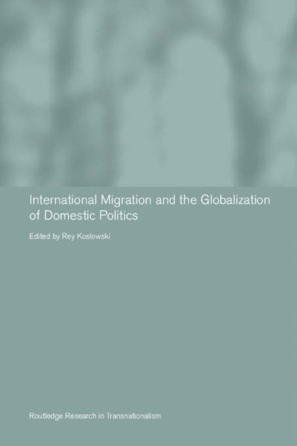 Rey Koslowski - International Migration and Globalization of Domestic Politics, E-bok