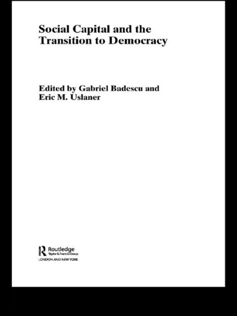 Eric Uslaner, Gabriel Badescu - Social Capital and the Transition to Democracy, E-bok