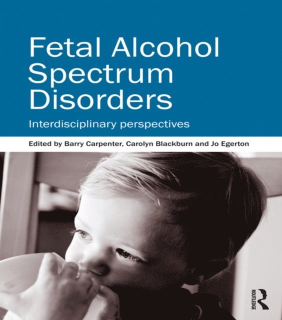Jo Egerton, Carolyn Blackburn, Barry Carpenter OBE - Fetal Alcohol Spectrum Disorders, E-bok