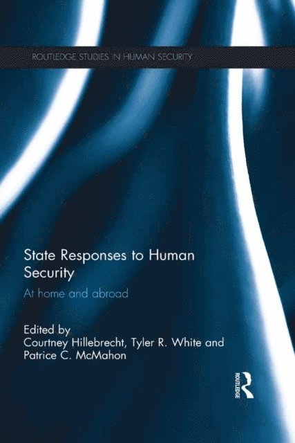 Patrice C. McMahon, Tyler R. White, Courtney Hillebrecht - State Responses to Human Security, E-bok