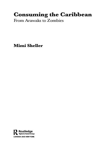 Mimi Sheller - Consuming the Caribbean, E-bok