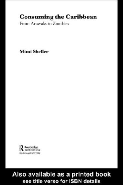 Mimi Sheller - Consuming the Caribbean, E-bok