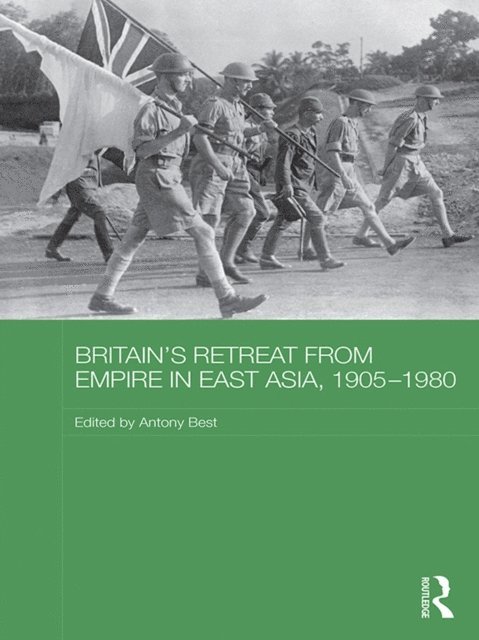 Antony Best - Britain's Retreat from Empire in East Asia, 1905-1980, E-bok