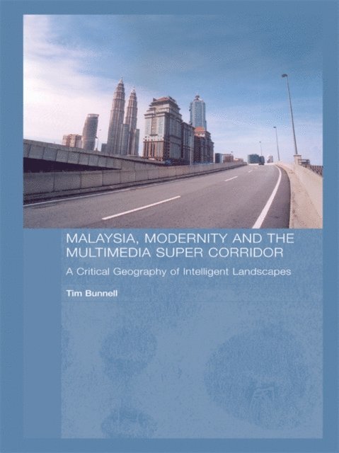 Tim Bunnell - Malaysia, Modernity and the Multimedia Super Corridor, E-bok