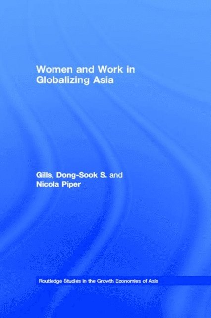 Nicola Piper, Dong-Sook S. Gills - Women and Work in Globalizing Asia, E-bok