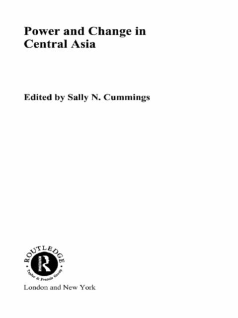Sally Cummings - Power and Change in Central Asia, E-bok