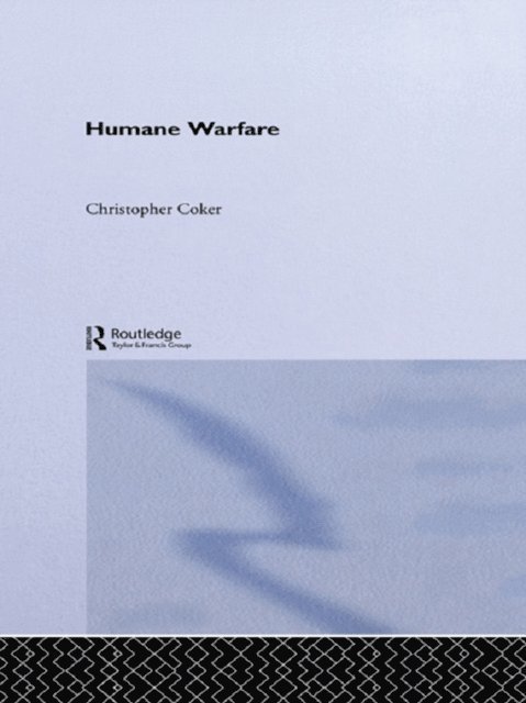 Christopher Coker - Humane Warfare, E-bok