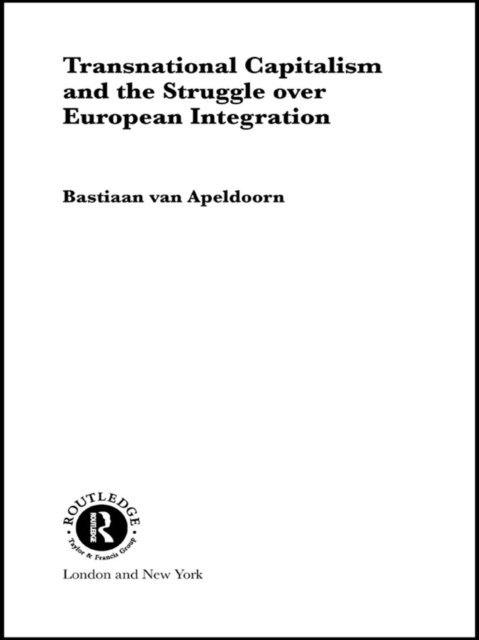 Bastiaan van Apeldoorn - Transnational Capitalism and the Struggle over European Integration, E-bok