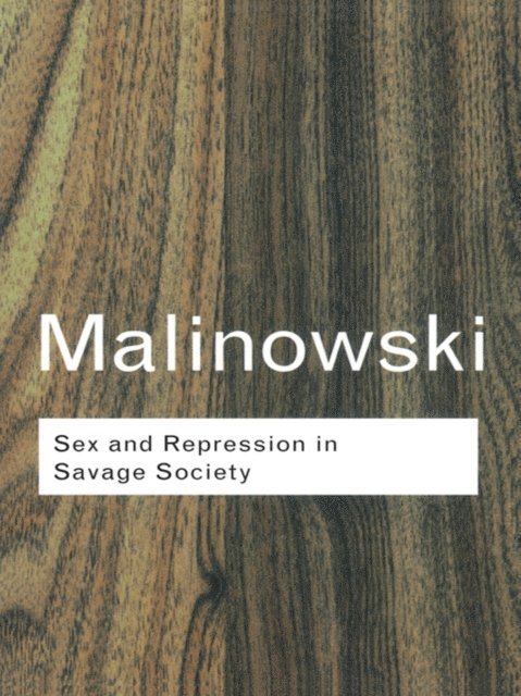 Bronislaw Malinowski - Sex and Repression in Savage Society, E-bok
