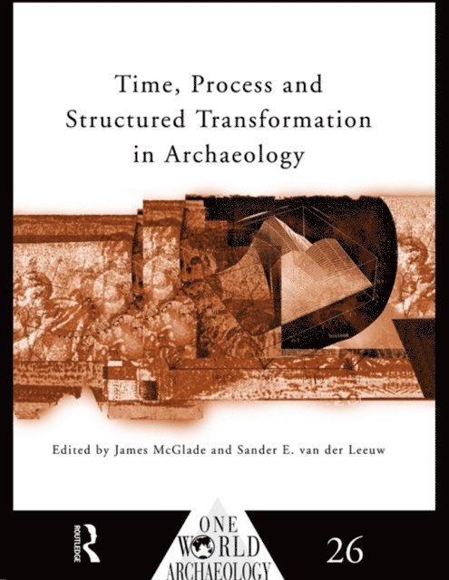 Sander E. van der Leeuw, James McGlade - Time, Process and Structured Transformation in Archaeology, E-bok