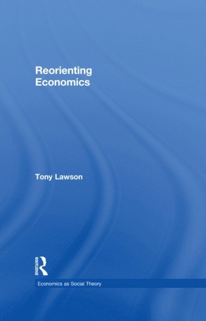 Tony Lawson - Reorienting Economics, E-bok