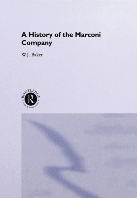 W. J. Baker - History of the Marconi Company 1874-1965, E-bok