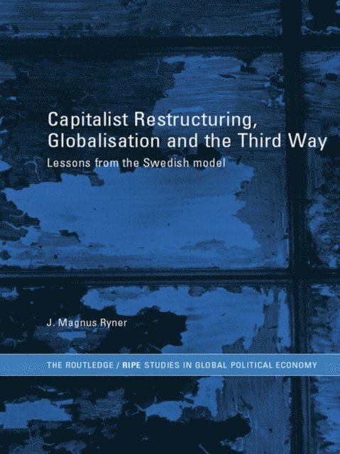 J. Magnus Ryner - Capitalist Restructuring, Globalization and the Third Way, E-bok. Tillgänglighet: Lägg i varukorg