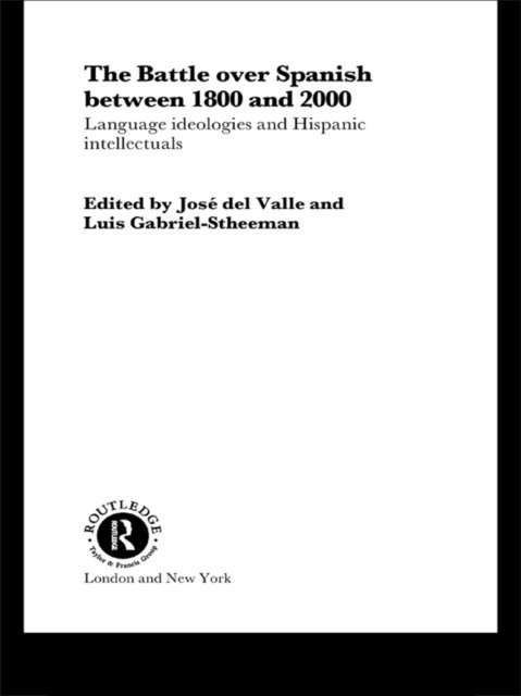 Jose del Valle, Luis Gabriel-Stheeman - Battle over Spanish between 1800 and 2000, E-bok