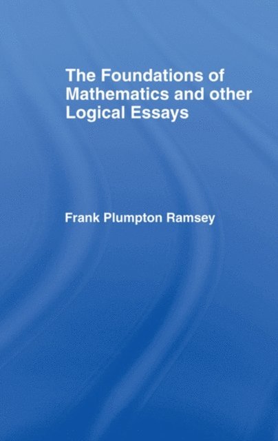 Frank Plumpton Ramsey - Foundations of Mathematics and other Logical Essays, E-bok