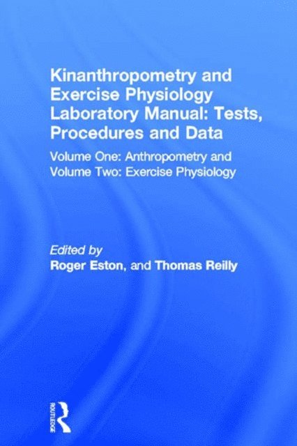 Thomas Reilly, Roger Eston - Kinanthropometry and Exercise Physiology Laboratory Manual: Tests, Procedures and Data, E-bok