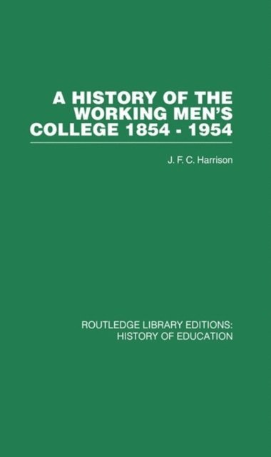 J F C Harrison - History of the Working Men's College, E-bok