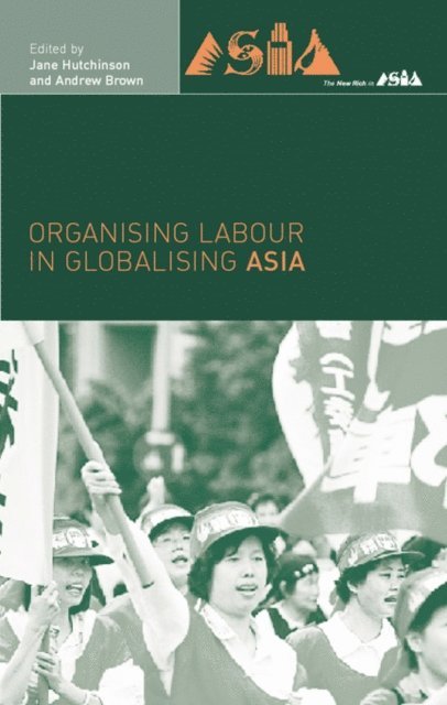 Jane Hutchison, Andrew Brown - Organising Labour in Globalising Asia, E-bok