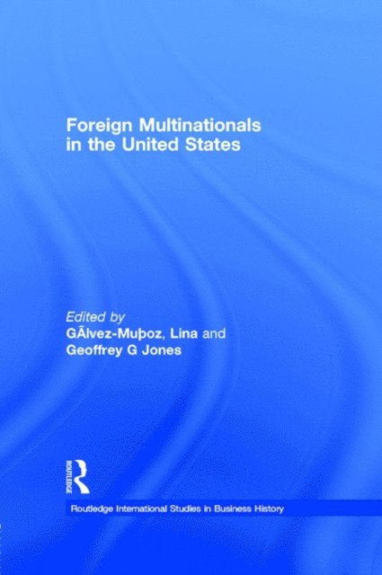 Geoffrey G Jones, Lina Galvez-Munoz - Foreign Multinationals in the United States, E-bok