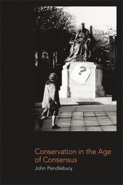 John Pendlebury - Conservation in the Age of Consensus, E-bok