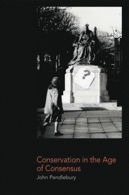 John Pendlebury - Conservation in the Age of Consensus, E-bok