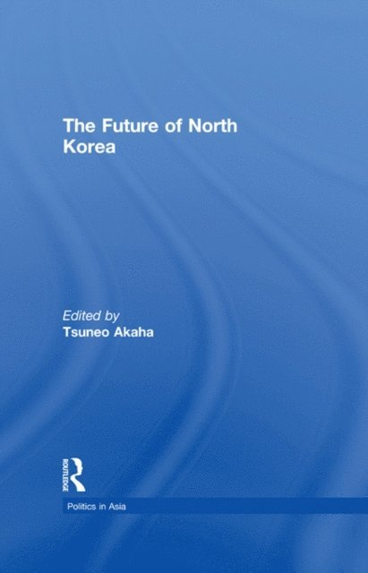 Tsuneo Akaha - Future of North Korea, E-bok
