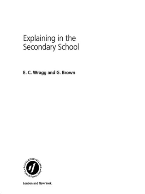 Prof E C Wragg, Dr George A Brown - Explaining in the Secondary School, E-bok
