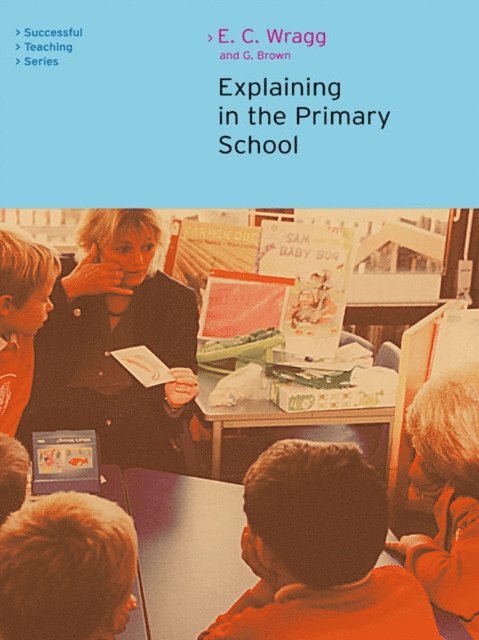 George A Brown, Ted Wragg - Explaining in the Primary School, E-bok
