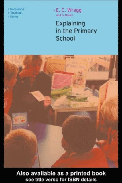 George A Brown, Ted Wragg - Explaining in the Primary School, E-bok
