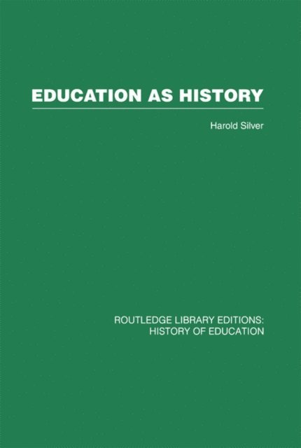 Harold Silver - Education as History, E-bok