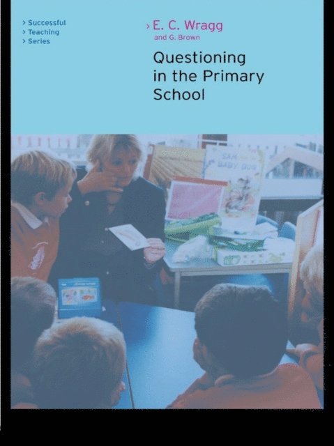 George A. Brown, E. C. Wragg - Questioning in the Primary School, E-bok